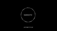 NAMASTE JUST WANT TO PLAY