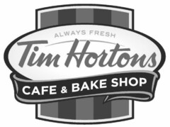 TIM HORTONS ALWAYS FRESH CAFE  & BAKE SHOP