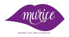 MURICE INTENSE, ALIVE, WITH CHARACTER.
