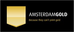 AMSTERDAMGOLD BECAUSE THEY CAN'T PRINT GOLD