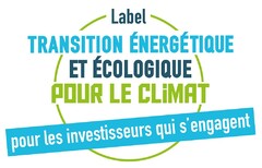 Label TRANSITION ENERGETIQUE ET ECOLOGIQUE POUR LE CLIMAT pour les investisseurs qui s'engagent