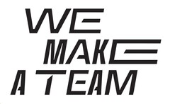 WE MAKE A TEAM