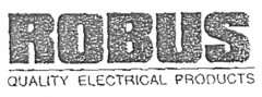 ROBUS QUALITY ELECTRICAL PRODUCTS
