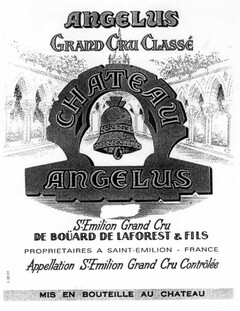 ANGELUS GRAND CRU CLASSÉ CHATEAU ANGELUS St- Emilion Grand Cru DE BOÜARD DE LAFOREST & FILS PROPRIETAIRES A SAINT-EMILION - FRANCE Appellation St-Emilion Grand Cru Contrôlée MIS EN BOUTEILLE AU CHATEAU