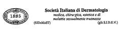 1885 SIDEMAST Società Italiana di Dermatologia medica, chirurgica, estetica e di malattie sessualmente trasmesse.