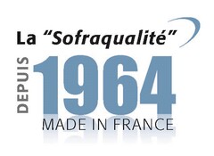 La "Sofraqualité" DEPUIS 1964 MADE IN FRANCE