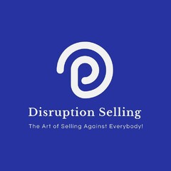 Disruption Selling The Art of Selling Against Everybody !