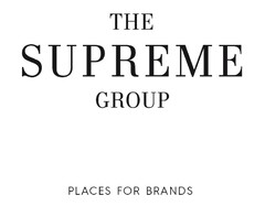 THE SUPREME GROUP PLACES FOR BRANDS