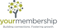 yourmembership Building connections. Fostering growth.