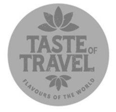 TASTE OF TRAVEL FLAVOURS OF THE WORLD
