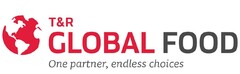 T&R GLOBAL FOOD One partner, endless choices