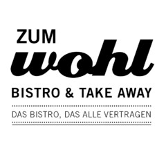 zum wohl BISTRO & TAKE AWAY DAS BISTRO, DAS ALLE VERTRAGEN