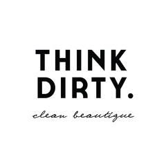 THINK DIRTY. clean beautique