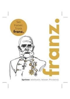 franz. Sei Kaiser. Trink franz. Spritzer. Weißwein. Wasser. Prickelnd.