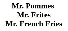 Mr. Pommes Mr. Frites Mr. French Fries