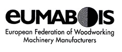 eUMABOIS European Federation of Woodworking Machinery Manufacturers