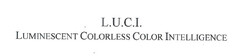 L.U.C.I. LUMINESCENT COLORLESS COLOR INTELLIGENCE