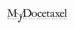 MY DOCETAXEL BECAUSE NO TWO PATIENTS ARE ALIKE