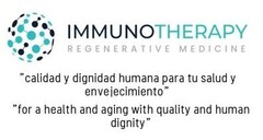 IMMUNOTHERAPY REGENERATIVE MEDICINE " calidad y dignidad humana para tu salud y envejecimiento " " for a health and aging with quality and human dignity "