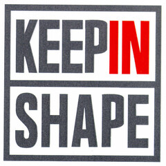 KEEP IN SHAPE