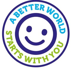 A BETTER WORLD STARTS WITH YOU