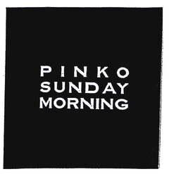 PINKO SUNDAY MORNING