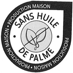 SANS HUILE DE PALME PRODUCTION MAISON PRODUCTION MAISON PRODUCTION MAISON
