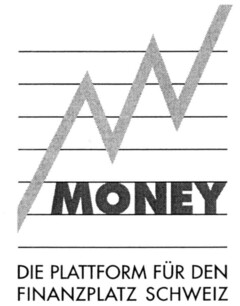 MONEY DIE PLATTFORM FÜR DEN FINANZPLATZ SCHWEIZ