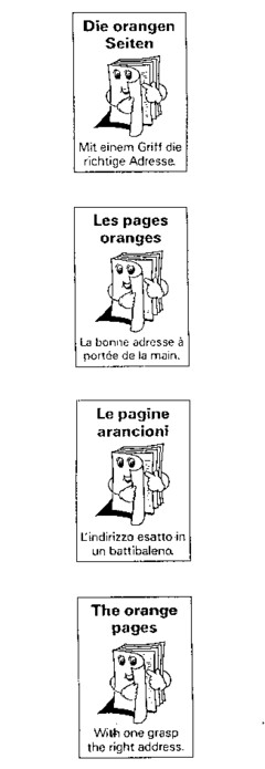 Die orangen Seiten Mit einem Griff die richtige Adresse. Les pages oranges La bonne adresse à portée de la main. Le pagine arancioni L'indirizzo esatto in un battibaleno. The orange pages With one grasp the right address.