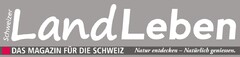 Schweizer LandLeben DAS MAGAZIN FÜR DIE SCHWEIZ Natur entdecken - Natürlich geniessen