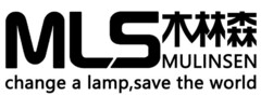 MLS MULINSEN change a lamp, save the world