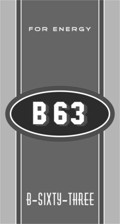 FOR ENERGY B 63 B-SIXTY-THREE