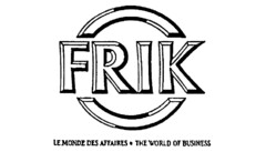 FRIK LE MONDE DES AFFAIRES . THE WORLD OF BUSINESS