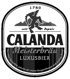 seit 1780 depuis CALANDA Meisterbräu LUXUSBIER Das feine Spezialbier gebraut mit reinem Bergquellwasser nach uraltem Rezept