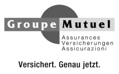 Groupe Mutuel Assurances Versicherungen Assicurazioni Versichert. Genau jetzt.