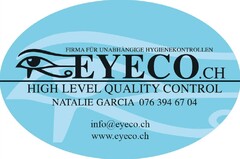 FIRMA FÜR UNABHÄNGIGE HYGIENEKONTROLLEN EYECO.CH HIGH LEVEL QUALITY CONTROL NATALIE GARCIA 076 394 67 04 info@eyeco.ch www.eyeco.ch