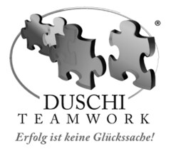 DUSCHI TEAMWORK Erfolg ist keine Glückssache!