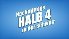 Nachmittags HALB 4 in der Schweiz