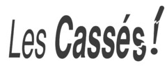 LES CASSÉS !