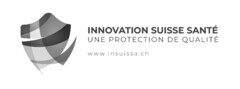 INNOVATION SUISSE SANTÉ UNE PROTECTION DE QUALITÉ www.insuissa.ch