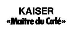 KAISER <Maître du Café>