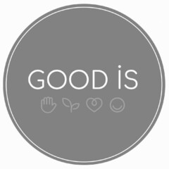 GOOD IS