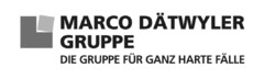 MARCO DÄTWYLER GRUPPE DIE GRUPPE FÜR GANZ HARTE FÄLLE