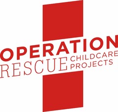 OPERATION RESCUE CHILDCARE PROJECTS