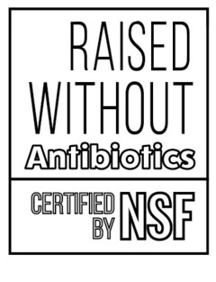 RAISED WITHOUT Antibiotics CERTIFIED BY NSF
