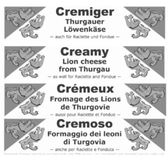 Cremiger Thurgauer Löwenkäse auch für Raclette und Fondue Creamy Lion cheese from Thurgau as well for Raclette and Fondue Crémeux Fromage des Lions de Thurgovie aussi pour Raclette et Fondue Cremoso Formaggio dei leoni di Turgavio anche per Raclette e Fonduta