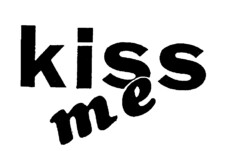 kiss me