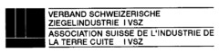 VERBAND SCHWEIZERISCHE ZIEGELINDUSTRIE I VSZ ASSOCIATION SUISSE DE L'INDUSTRIE DE LA TERRE CUITE I VSZ