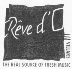 Rêve d'Ô THE REAL SOURCE OF FRESH MUSIC VILLARS