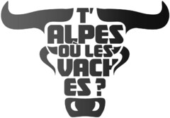 T'ALPES OÙ LES VACHES?